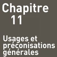 CHAPITRE 11 : USAGES ET PRÉCONISATIONS GÉNÉRALES CHAPITRE 11 : USAGES ET PRÉCONISATIONS GÉNÉRALES