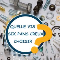 GUIDE DE CHOIX - VIS À SIX PANS CREUX